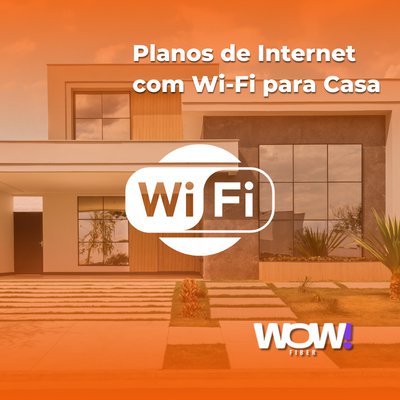 Planos de Internet com Wi-fi para Casa